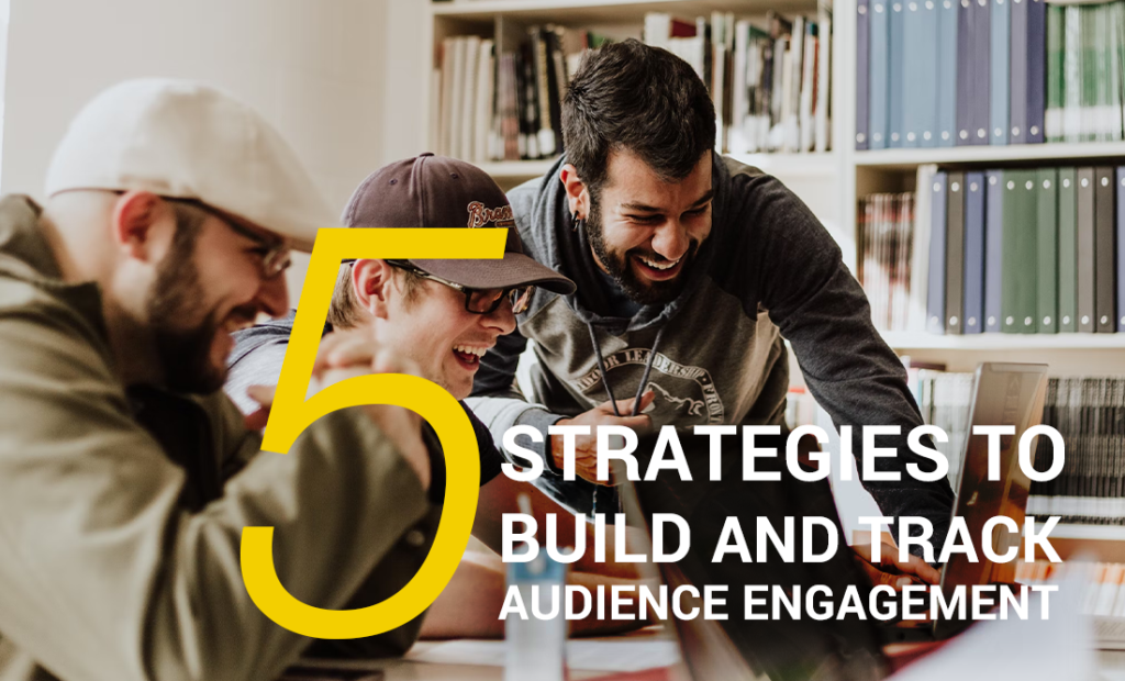 Digital Alchemy | 5 Strategies to Build and Track Audience Engagement